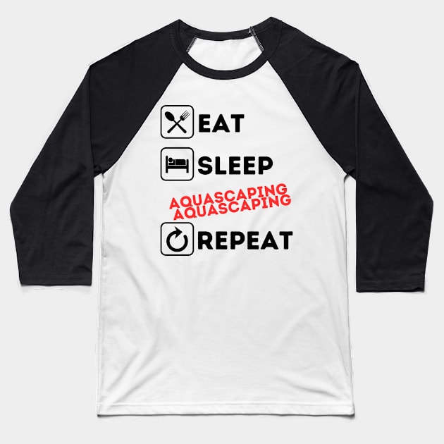 Funny eat sleep aquascaping repeat Baseball T-Shirt by Qurax